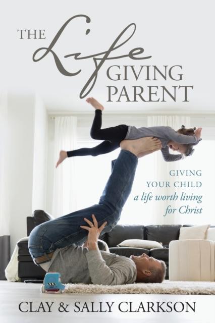The The Lifegiving Parent Book
