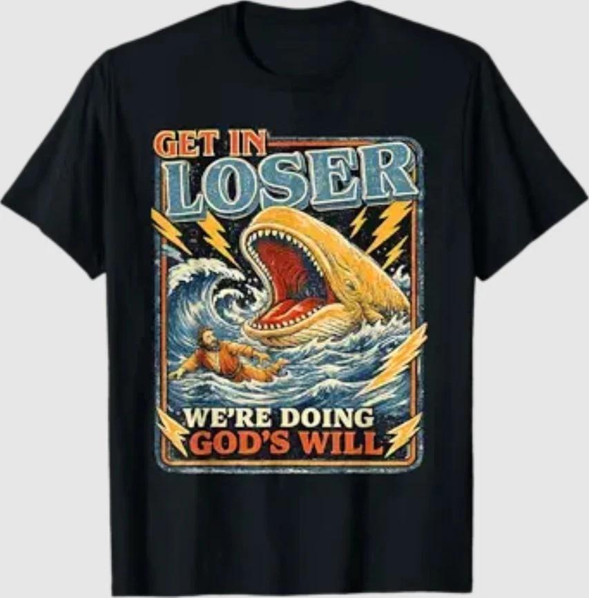 Get in Loser We re Doing God s Will Funny Jonah Whale Humor T-Shirt L