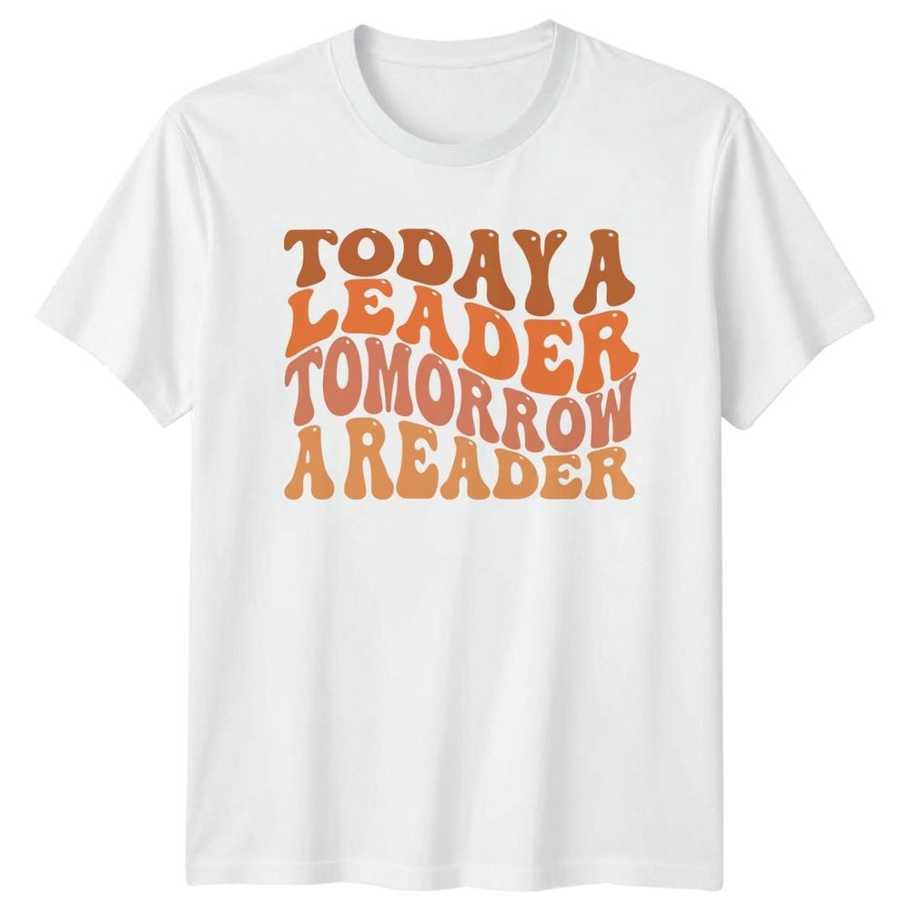 Today A Leader Tomorrow A TShirt Literacy Teacher Education S
