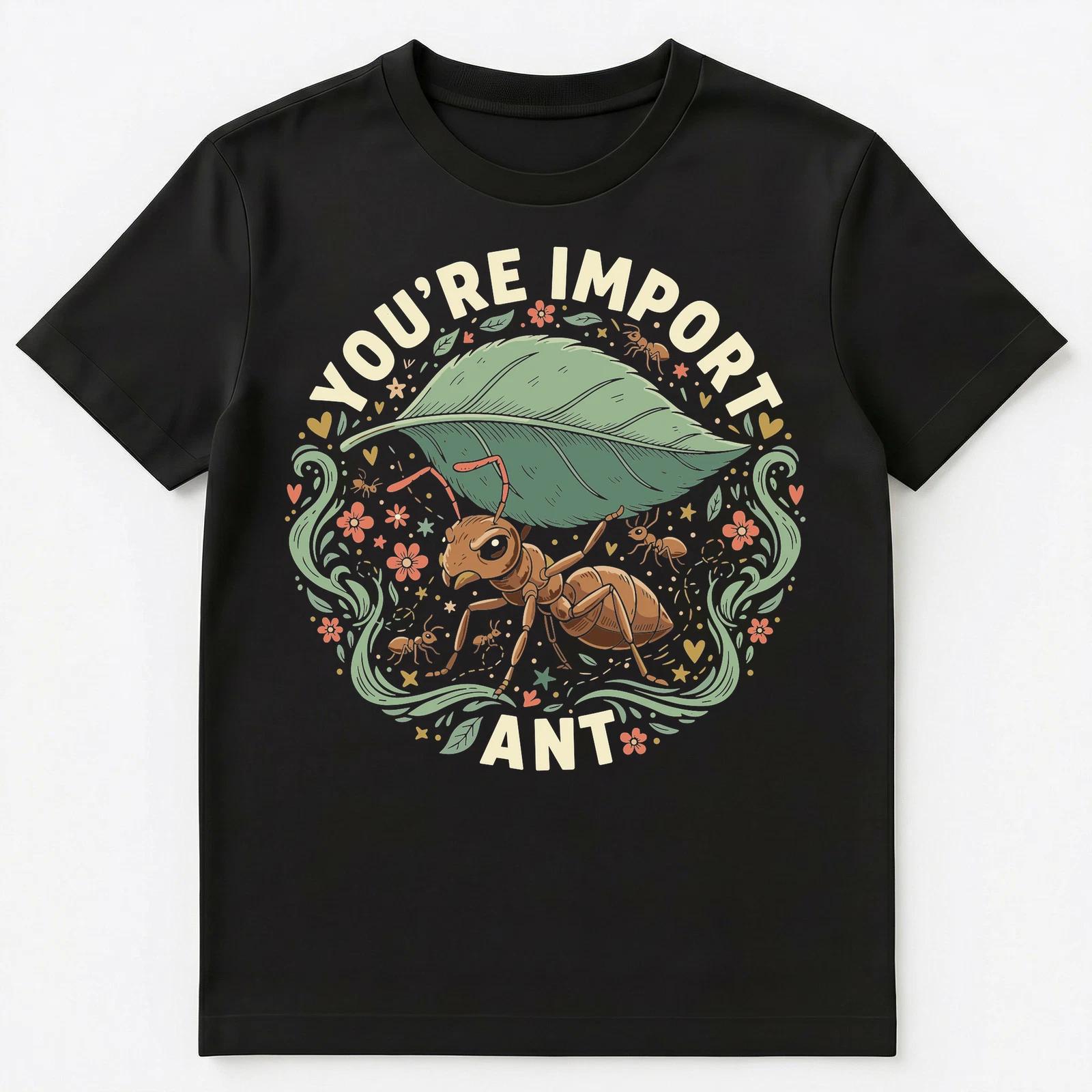 

Youre Important Ant Positive Insect Design Unisex T-Shirt S