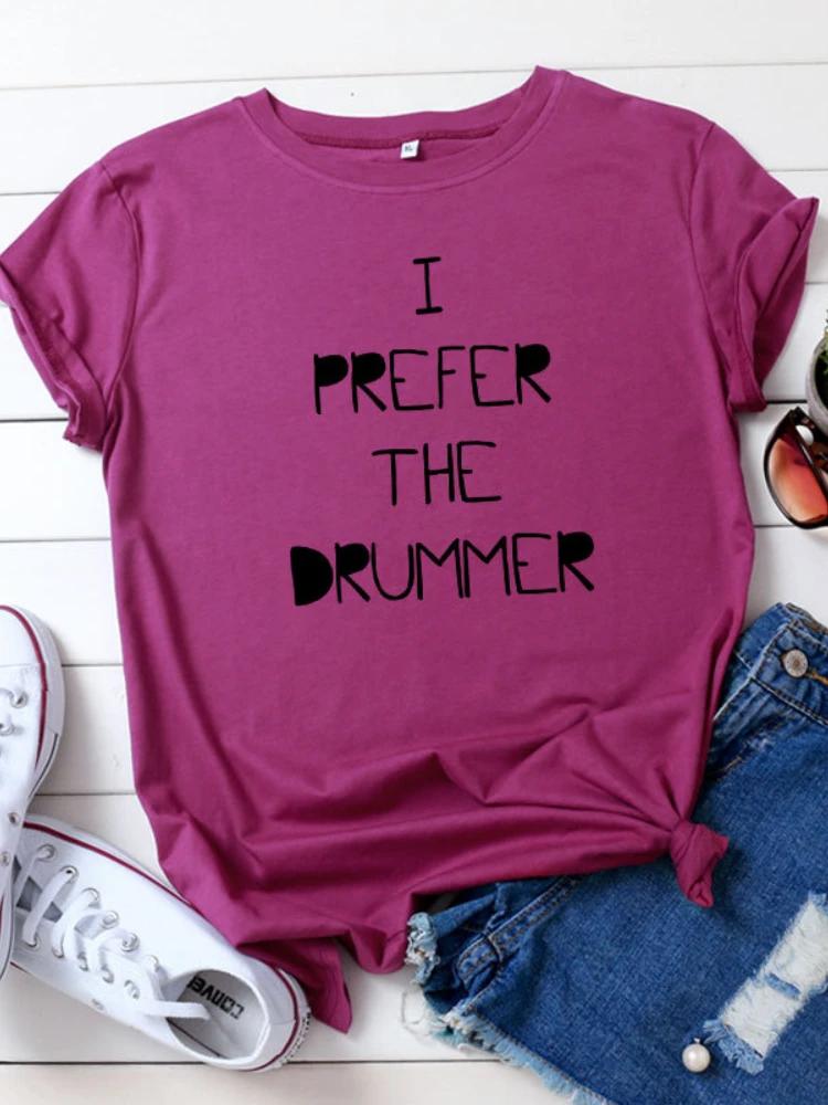 I PREFER THE DRUMMER Letter Print Women T Shirt Short Sleeve O Neck Loose Women Tshirt Ladies Tee Shirt Tops Camisetas Mujer