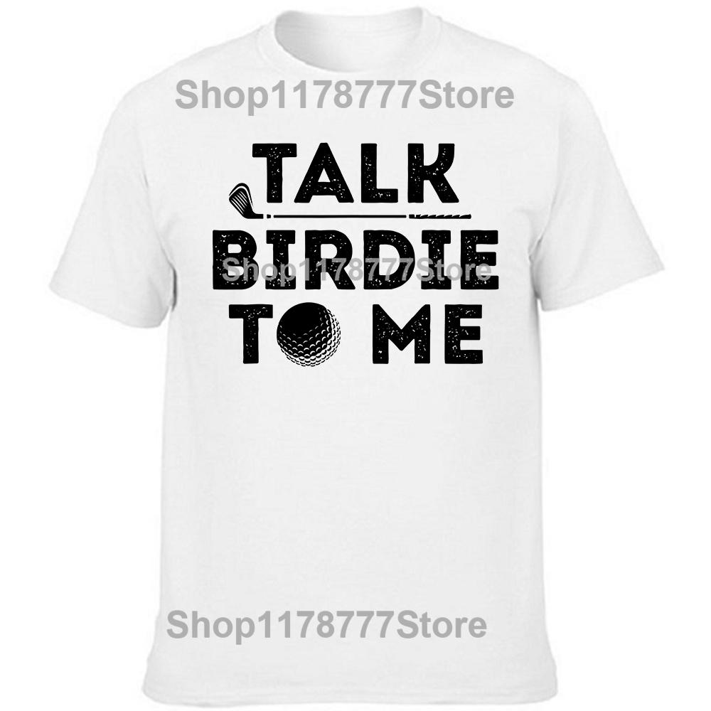 Funny Talk Birdie To Me Disc Golf T Shirts Summer Style Graphic Cotton Streetwear Short Sleeve Golfing Gifts Tshirt Men S