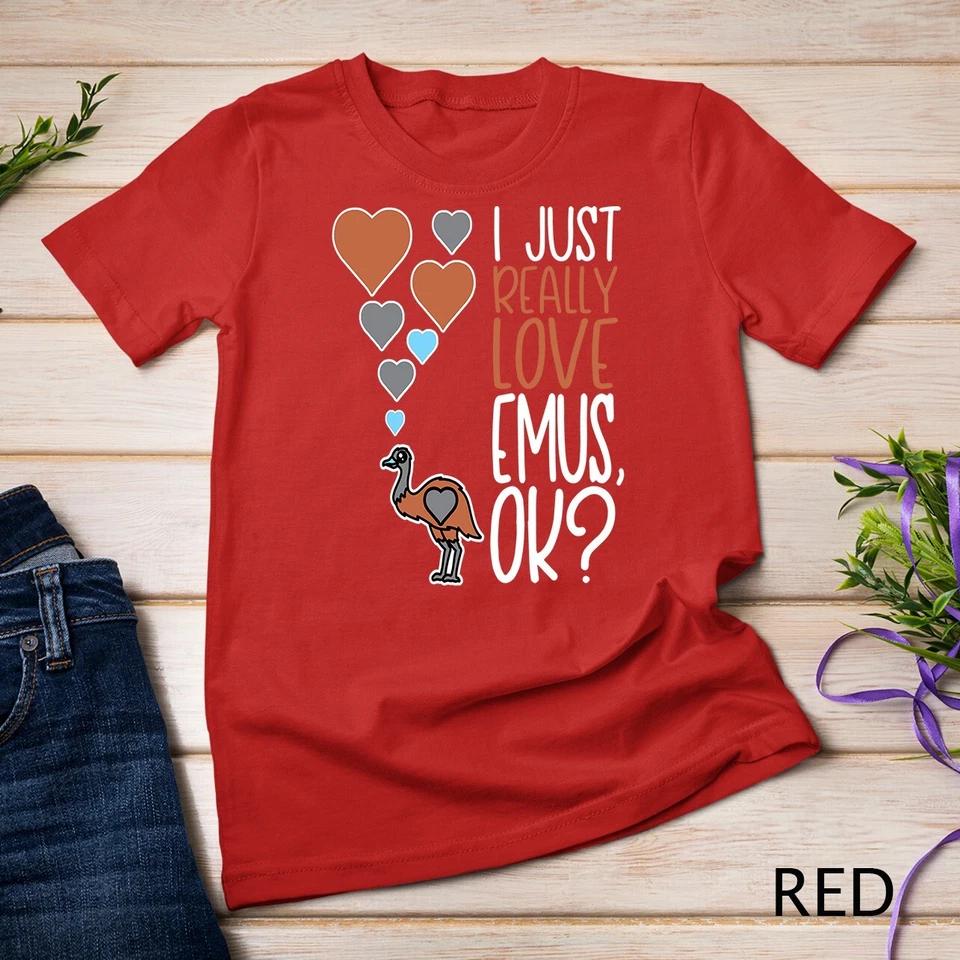 Cute Emu Lover I Just Really Love Emus OK Unisex T-shirt 8 4XL