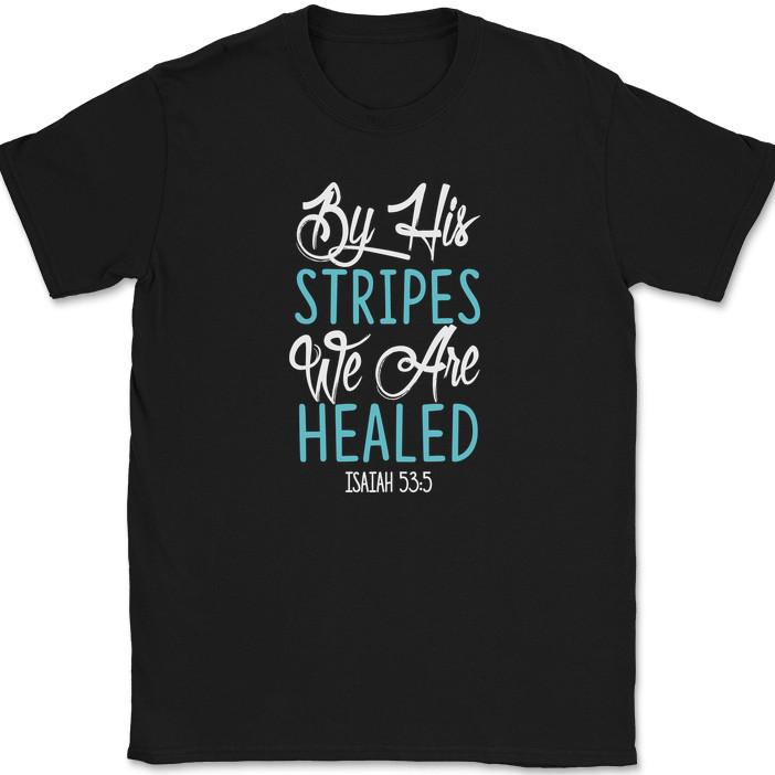 

By His Stripes We Are Healed T-Shirt Christian Bible Praise Worship Jesus Tee S