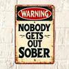 Vintage Metal Tin Sign - Nobody Gets Out Sober Retro Humorous Bar Quote Plaque, Funny Pub Wall Art Decor, Durable