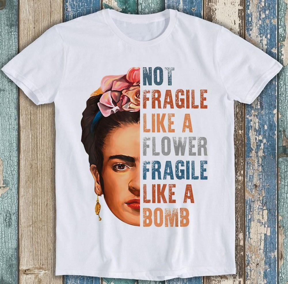 

Frida Kahlo Be Like Her Not Fragile Flower Professor Funny Gift T Shirt 7234 4XL