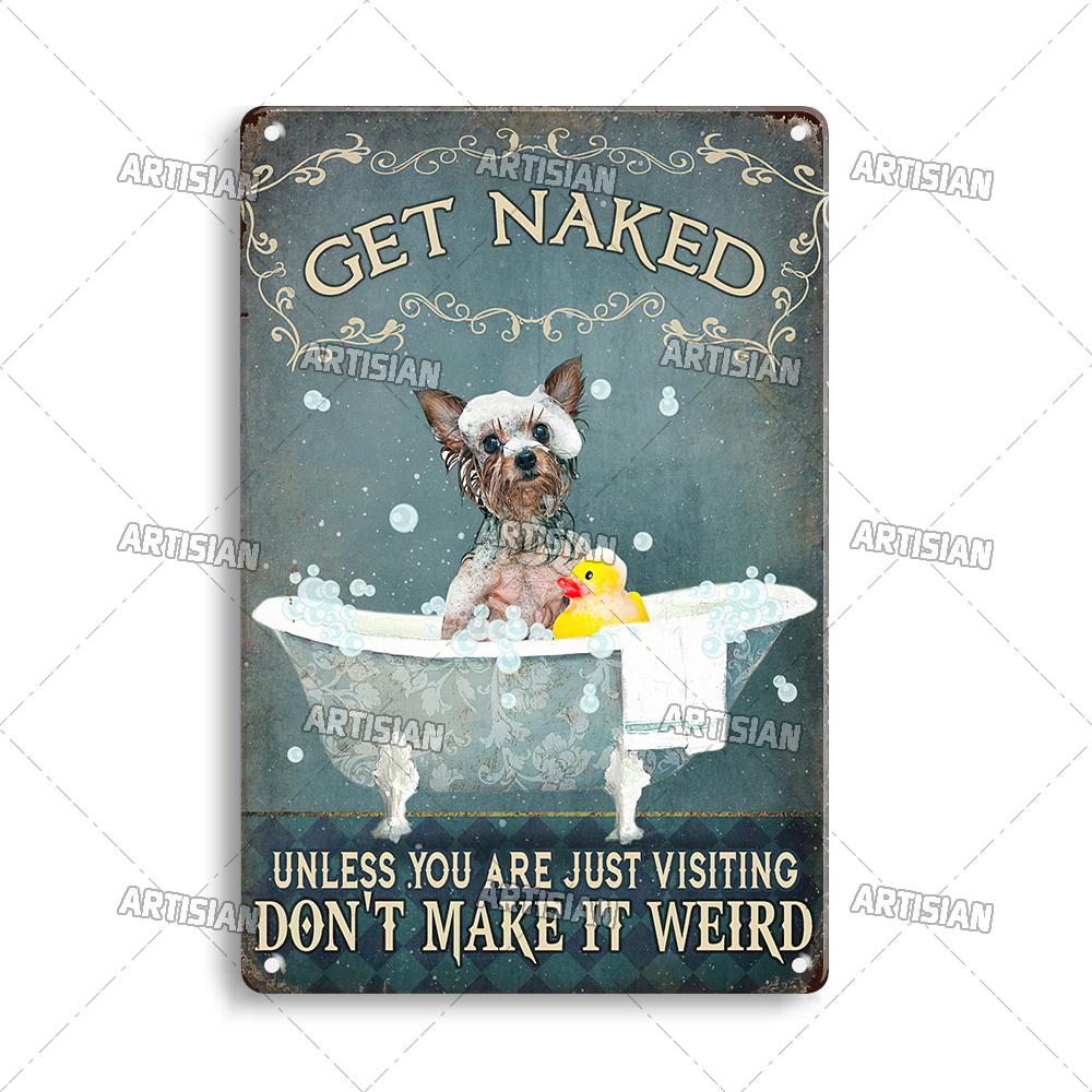 Artisian Bathroom Metal Sign Get Naked Tin Poster Dog Pet Funny Decorative Plate Washing Room Wall Decor Garage Bar Pub Club