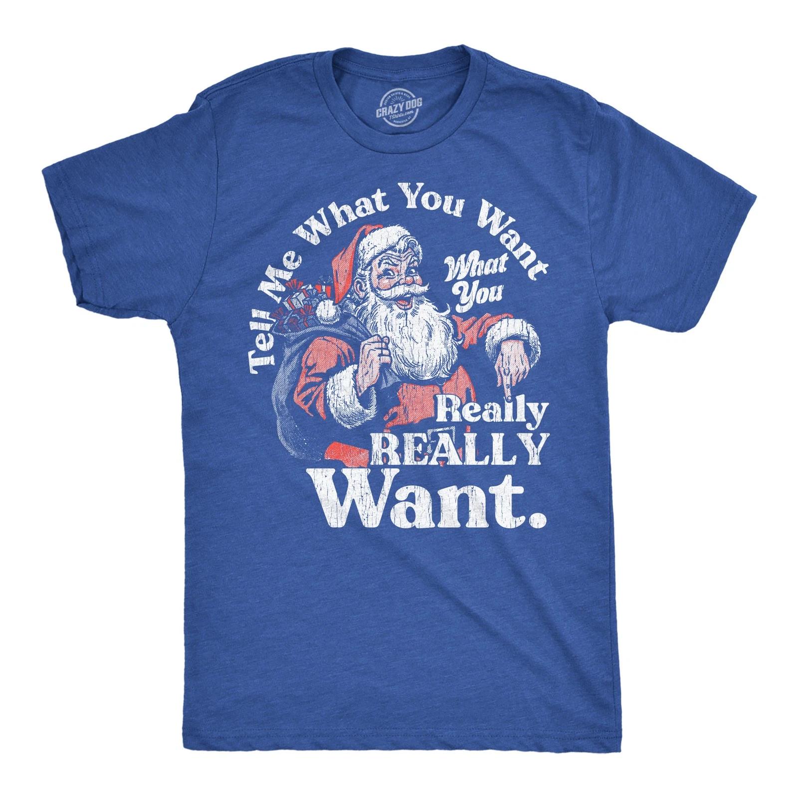 Mens Funny T Shirts Tell Me What You Want What You Really Really Want Sarcastic S
