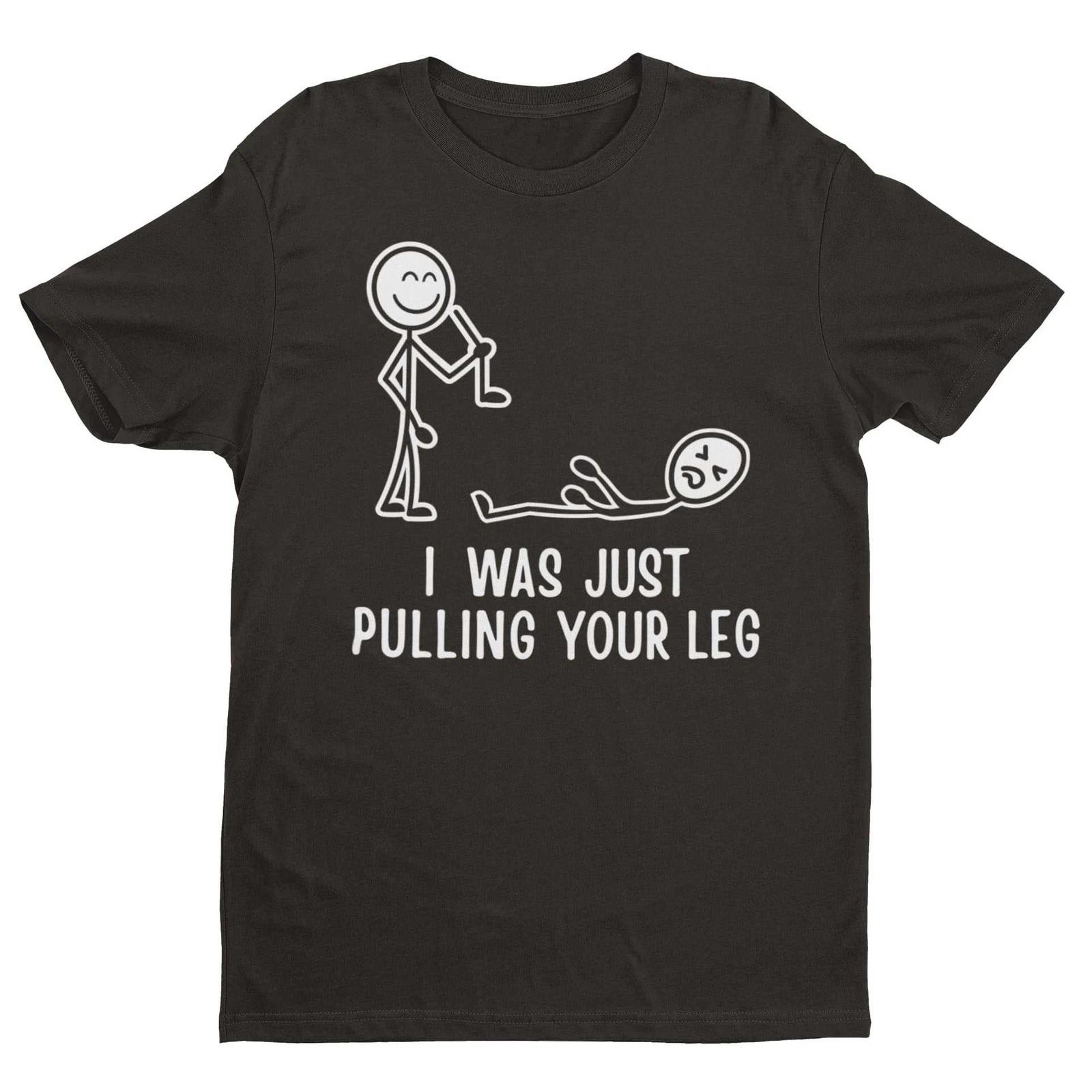 I Was Just Pulling Your Leg T-Shirt – Funny Stick Figure Joke Tee 2XL