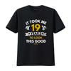 It Took Me 19 Years To Look This Good T Shirt Funny Milestone Birthday Celebration Vintage Washed Fashion Designer Clothes