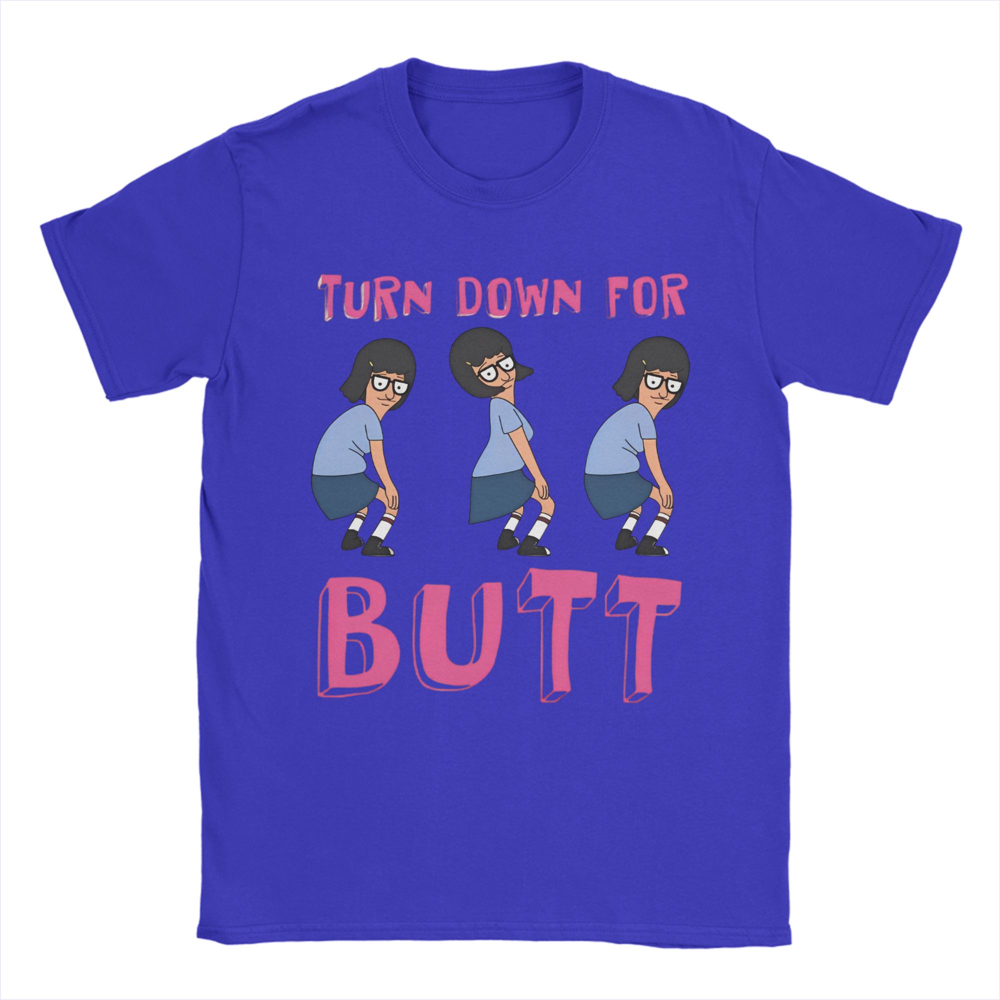

Men Women B-Bobs Burgers Cartoon Anime Turn Down for Butt T Shirt Pure Cotton New Arrival Tee Shirts Top Clothing 4XL