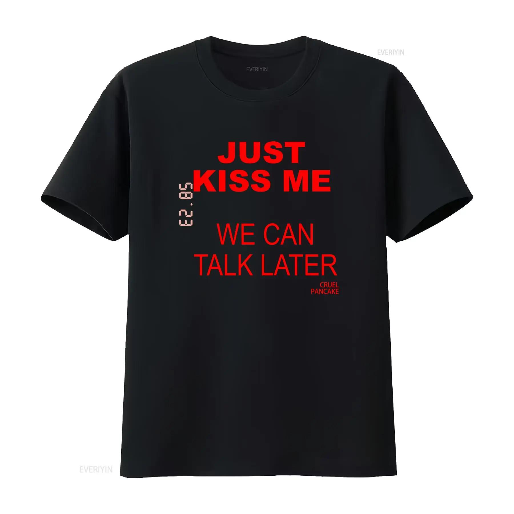 

JUST KISS ME T Shirt We Can Talk Later Cruel Pancake Inspirational Funny Spanish vintage Washed homme designer clothes Styli... S разноцветный
