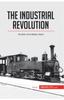 The The Industrial Revolution : The Birth of the Modern World Book