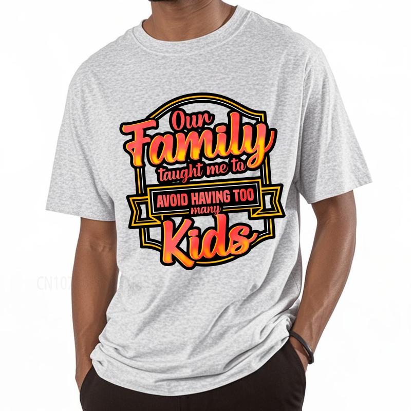 Cotton summer Men tshirt Our Family Taught Me To Avoid Having Too Many Kids Short Sleeve Breathable ONeck tees