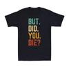 Aber Bist Du Gestorben Shirt Retro Vintage Buchstaben Druck Lustiges Meme Herren T-Shirt