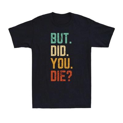 But Did You Die Shirt Retro Vintage Letters Print Funny Meme Men's T-Shirt
