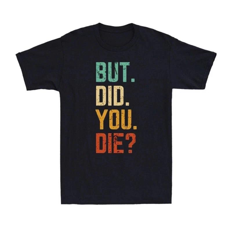 But Did You Die Shirt Retro Vintage Letters Print Funny Meme Men s T-Shirt 4XL