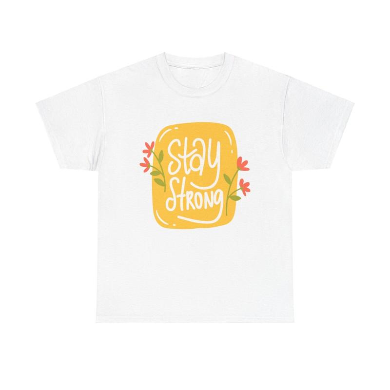 Stay Strong Floral T Shirt Uplifting Empowerunisext Positive Wellness Motivation