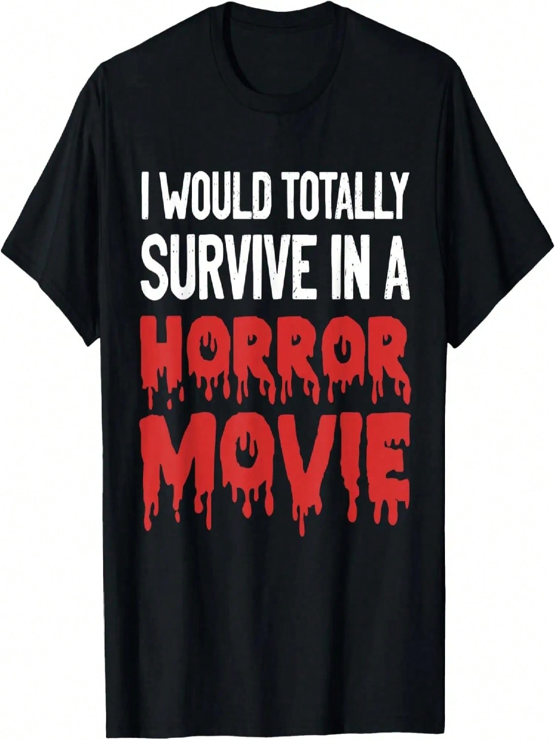 I Would Totally Survive In A Horror Movie Funny Horror Love T-Shirt S