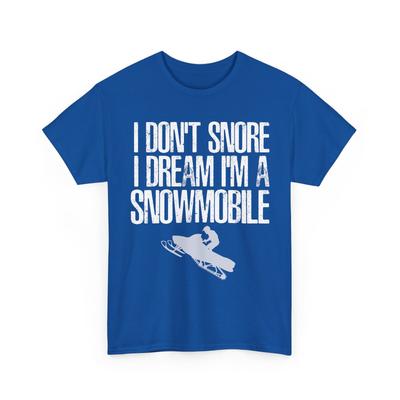 Snowmobiling Shirt, I Don't Snore I Dream I'm a Snowmobile Snowmobiler T-Shirt