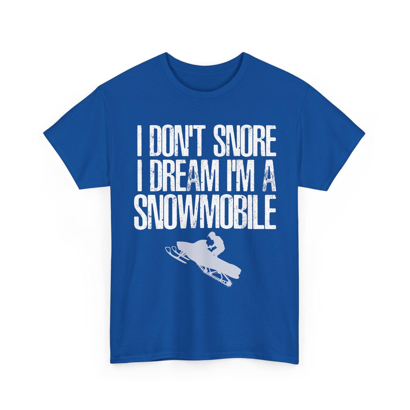 Snowmobiling Shirt, I Don t Snore I Dream I m a Snowmobile Snowmobiler T-Shirt XL