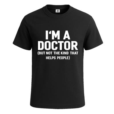 I'm A Doctor But Not The Kind Mens T-Shirt Novelty Funny Party Gift Tee Top