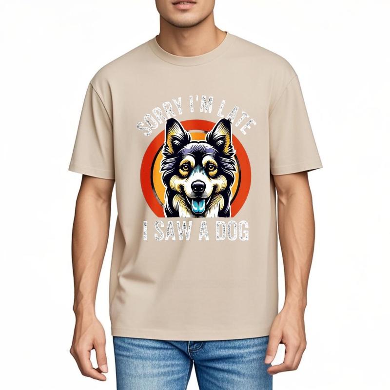 Men cotton tshirt Cotton summer Unisex tshirt Sorry Im Late I Saw A Dog Short Sleeve Breathable tops Brand t shirt for man