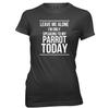Leave Me Alone I'm Only Speaking To My Parrot Womens T-Shirt