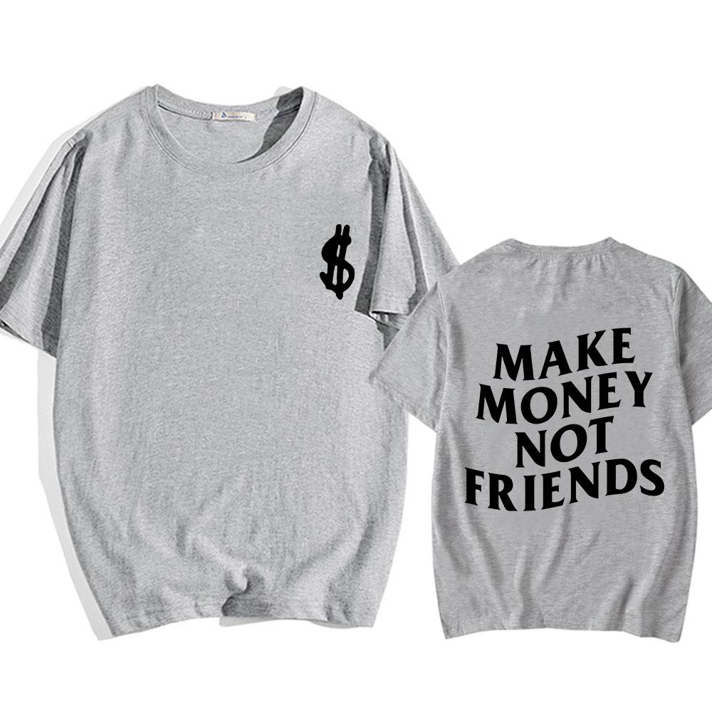 Make Money Not Friends T-shirts Men/Women Tees Short Sleeve Cotton Comfortable Tee-shirt Streetwear Hip Hop Summer O-eck Tshirts