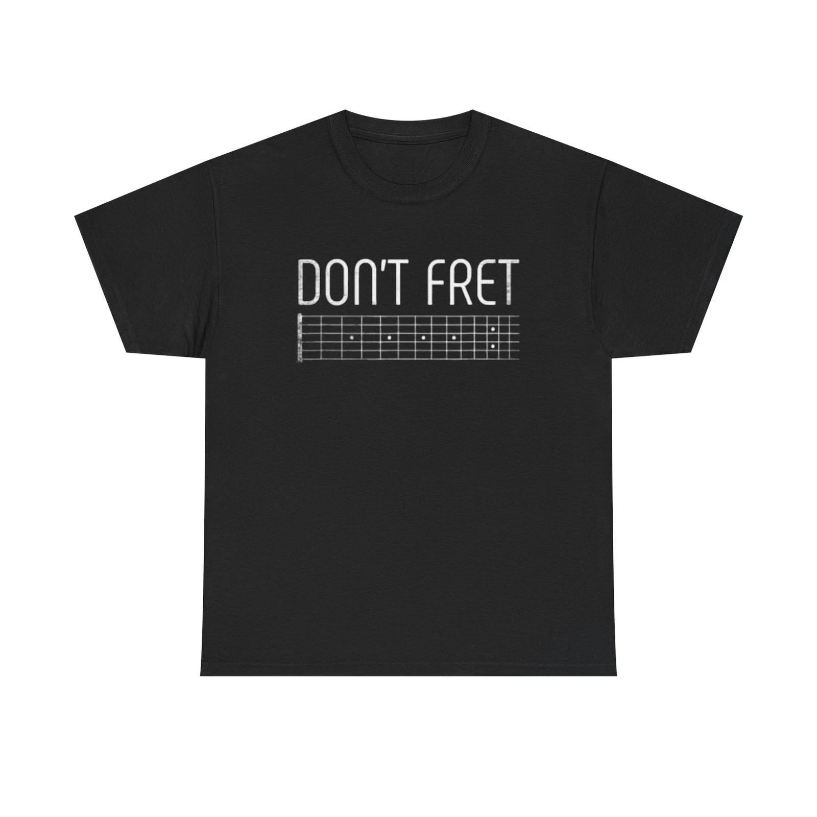 

Dont Fret Graphic T Shirt Funny Guitar Tee Rock Band Unisex Heavy Cotton Tee 2XL