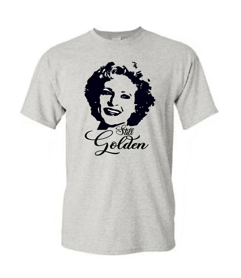 

Betty White Shirt Still Golden Shirt Golden Girls Shirt Gift For Her Mom Shirt M