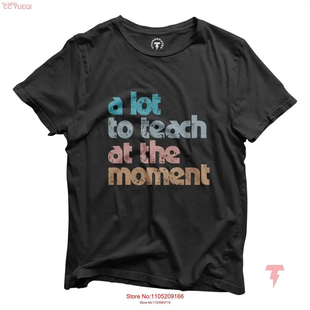 A Lot To Teach At The Moment T shirt Teacher Funny Saying Squad School Counselor Trainer vintage Washed Casual homme Stretched