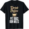 Drink Coffee Pet Dogs Run Miles Marathon Runner Tee Gift Unisex T-Shirt Mens Kids Mens Womens Tees Top