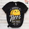 I Wonder If Tacos Think About Me Too Shirt, Taco, Funny Taco, Taco Pun, Taco About, Unisex Shirt