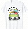 Thats What I Do I Read Books and I Know Things Reading Lover TShirt Casual Fashion Loose Harajuku Breathe Unisex Unisex Clothing