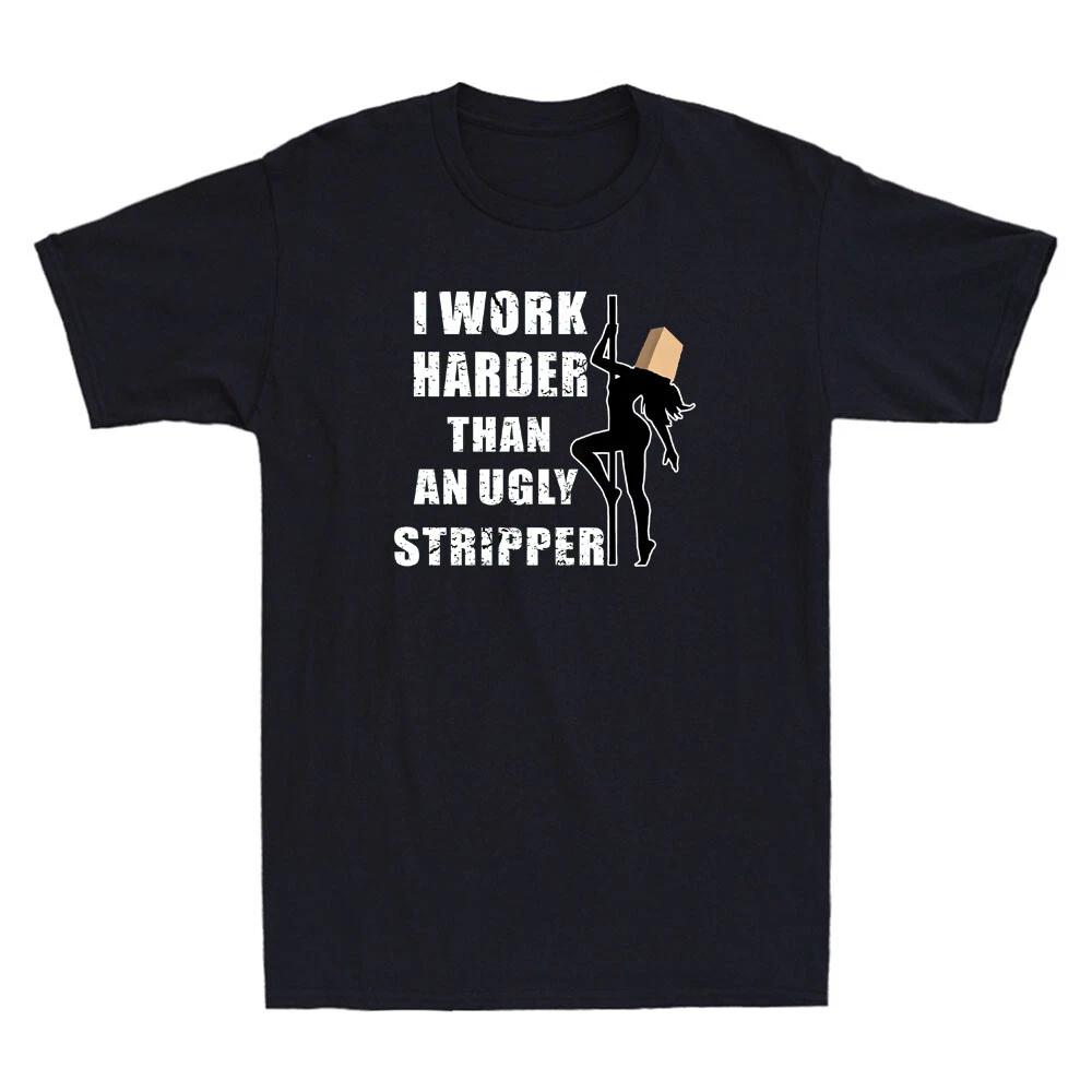 I Work Harder Than An Ugly Stripper Funny Sarcastic Saying Vintage Men s T-Shirt XXL