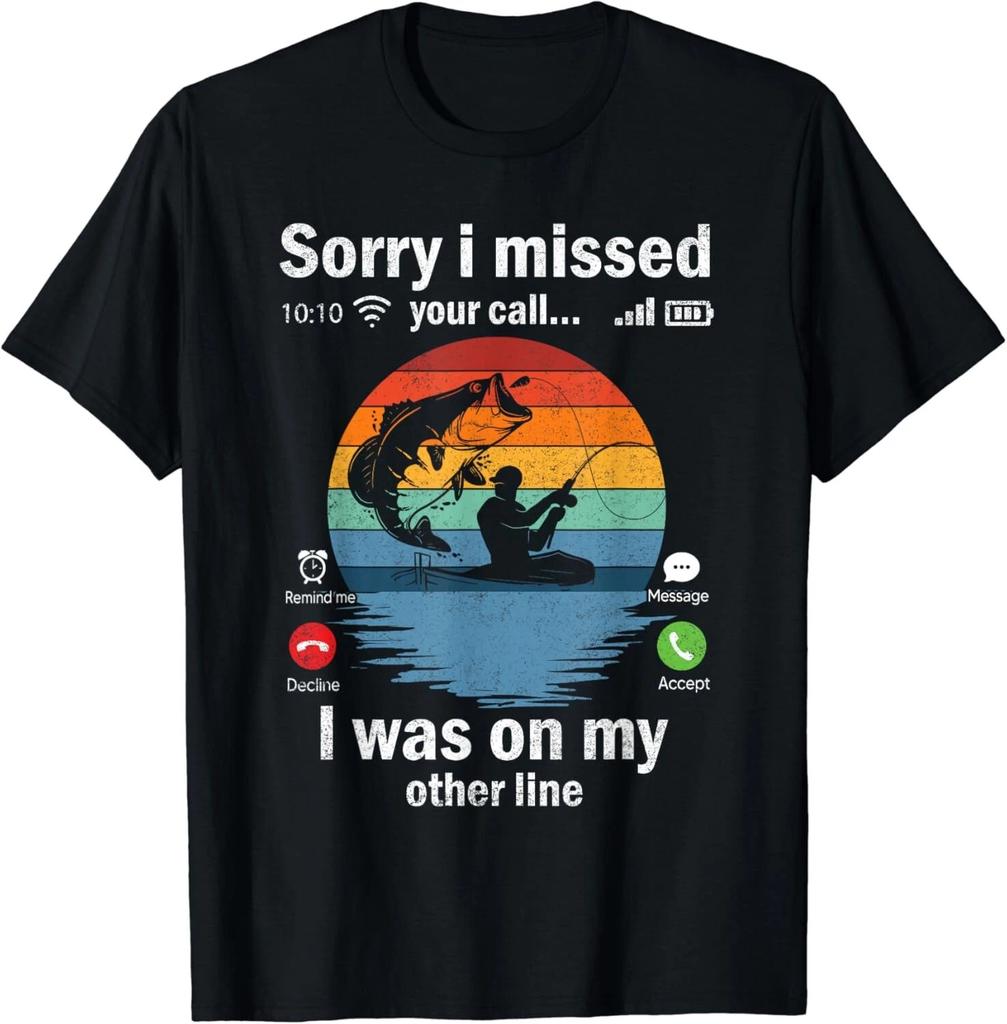 Funny Sorry I Missed Your Call Was On Other Line Men Fishing Gift Unisex T-Shirt