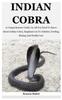 Libro Indian Cobra : A Comprehensive Guide On All You Need To Know About Indian Cobra, Emphasis On It's Habitat, Feeding, Mating And Health Care