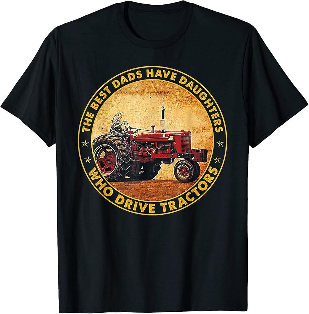 

The Best Dads Haves Daughters Drive Tractors TShirt Unisex T-Shirt M