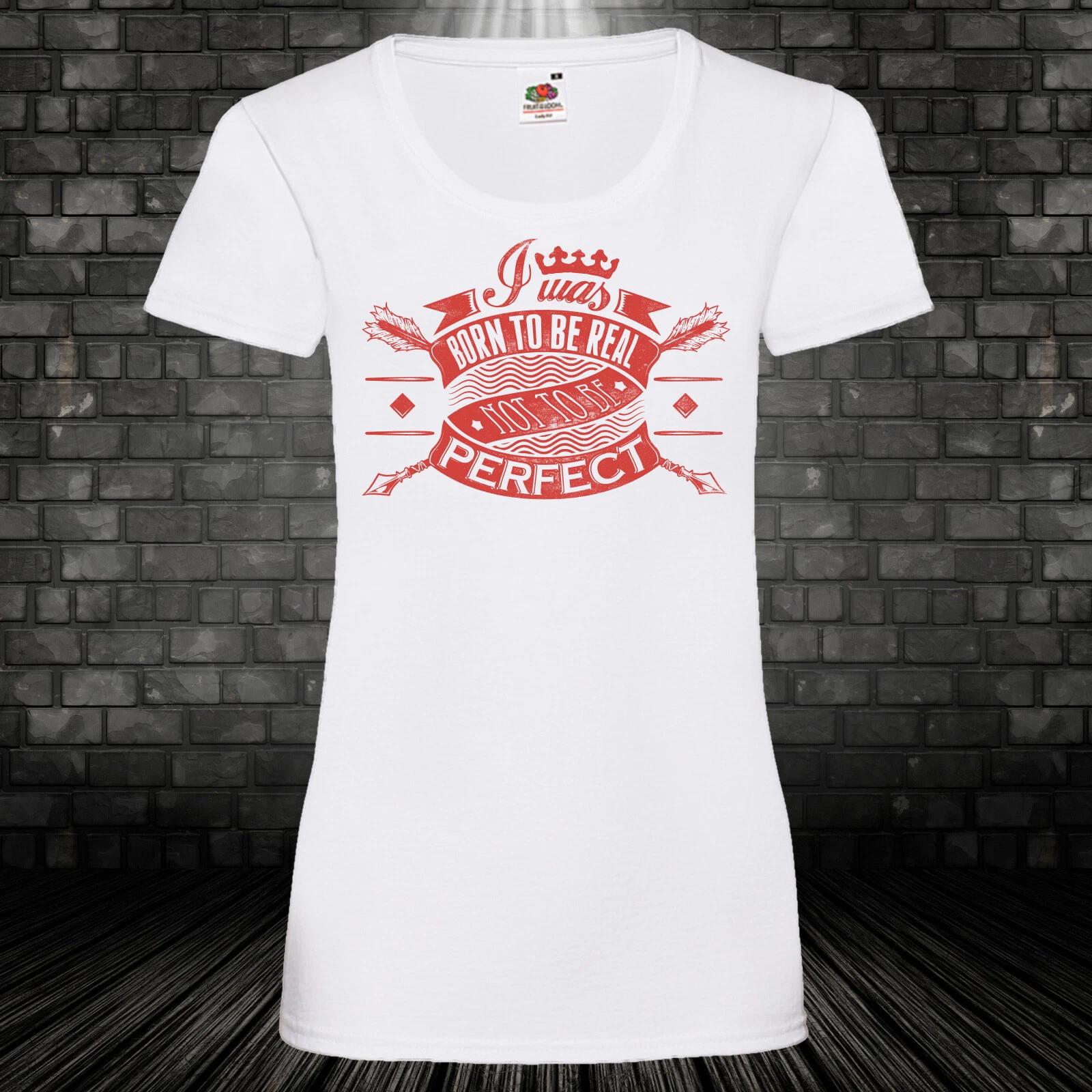 Born To Be Real Not Perfect Shirt T-Shirt Womens Fun Cult Cool Gift XS-5XL L
