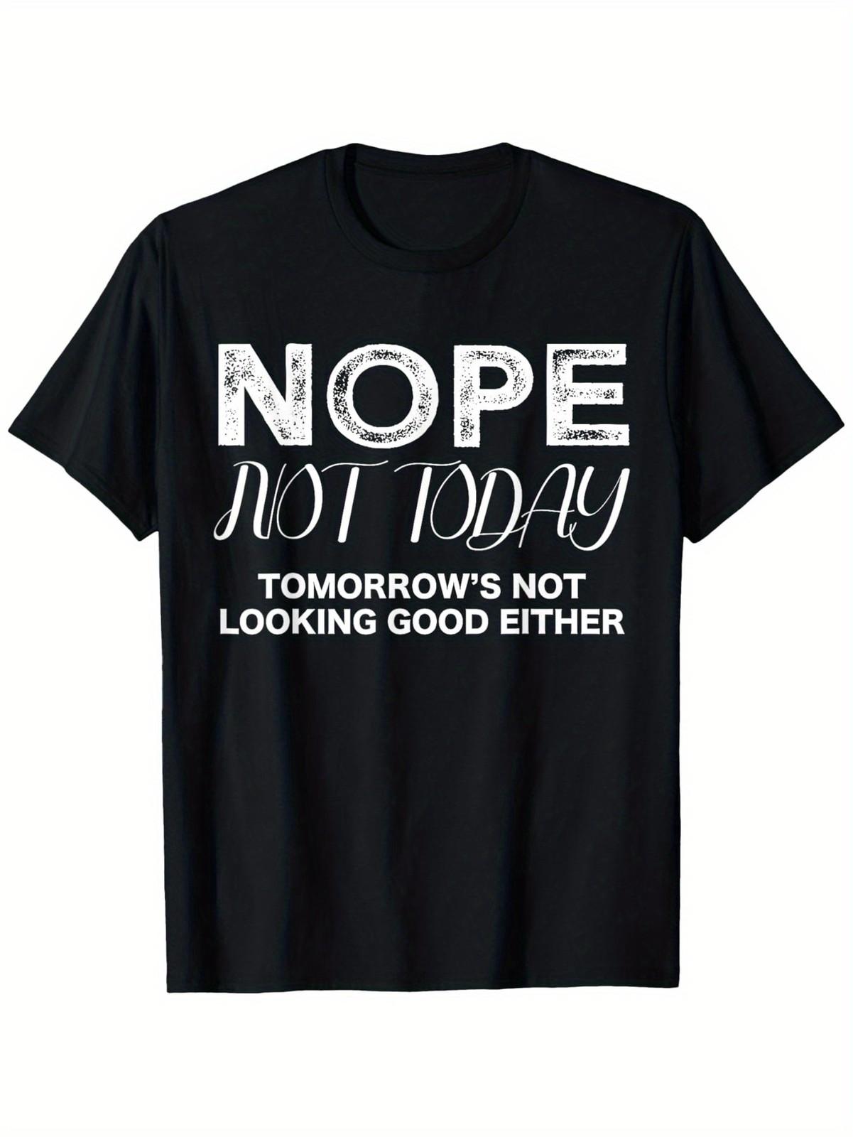 Nope Not Today Tomorrows Not Looking Good Either Cool Funny T-Shirt, Small, Bl S