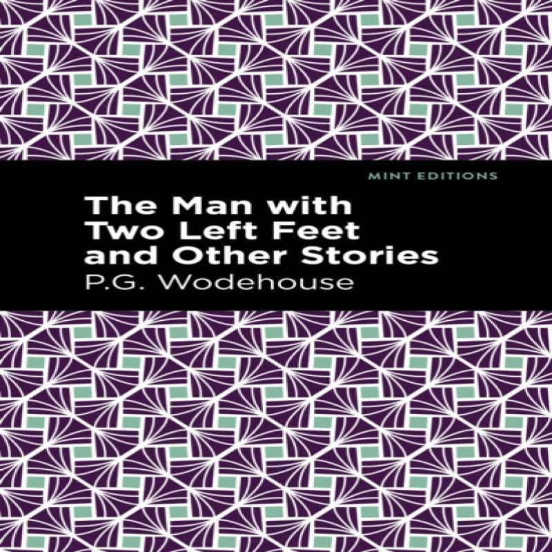 The Man with Two Left Feet and Other Stories by P. G. Wodehouse... 9781513270692