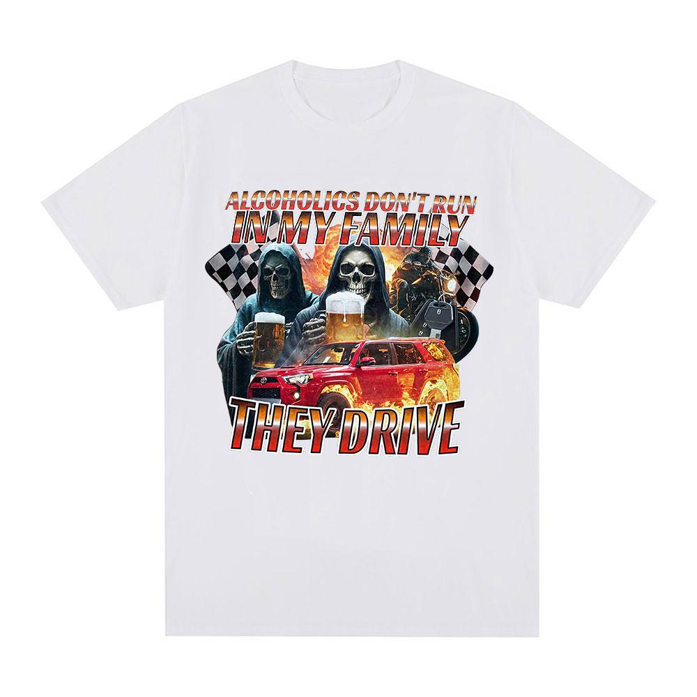 Funny Offensive Alcoholics Don't Run In My Family They Drive T-Shirt Skeleton Meme Graphic Tees Men Women Short Sleeve T-shirts