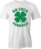 GO LUCK YOURSELF Tee Short-Sleeved Cotton ST PATRICKS DAY CLOTHING S1WS454