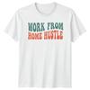 Work From Home Hustle TShirt Remote Work Career Birthday Gift For Him And Her