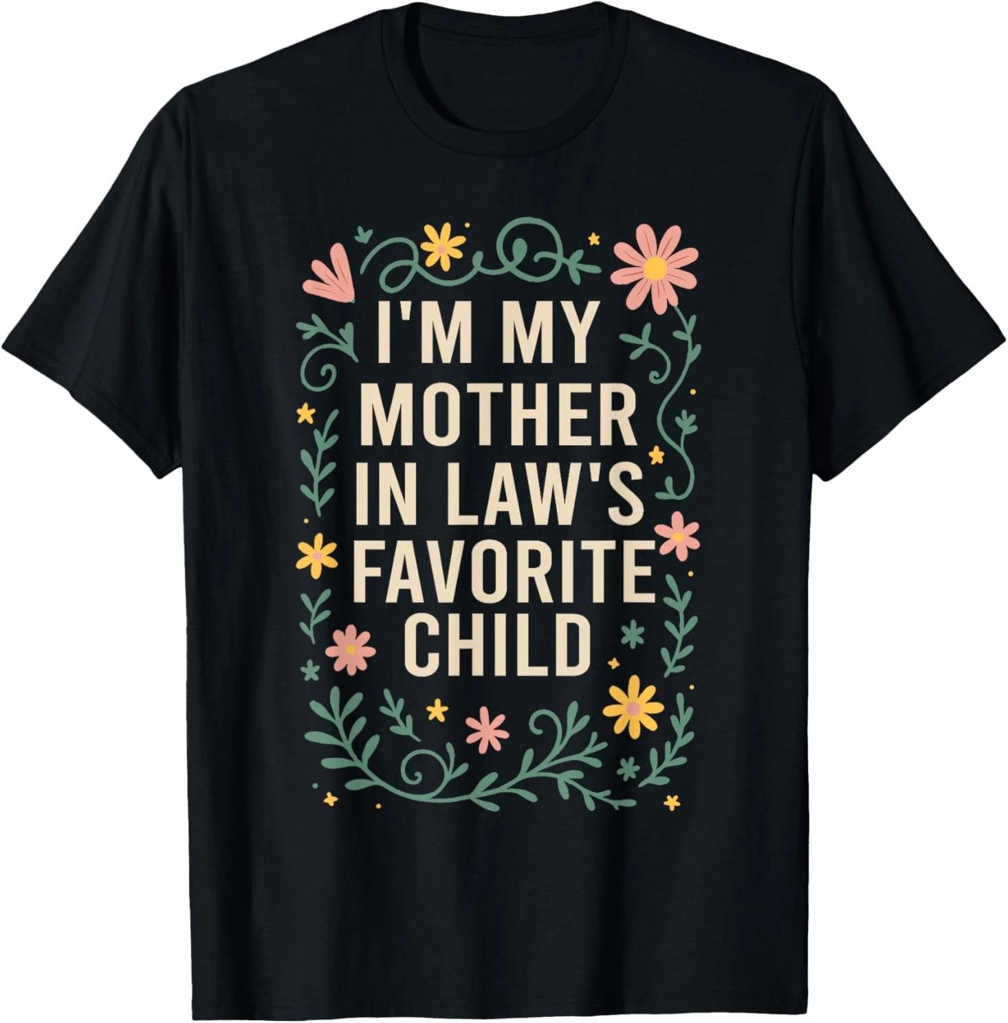 I m My Mother in Law s Favorite Child, Funny Son in Law T-Shirt 4XL