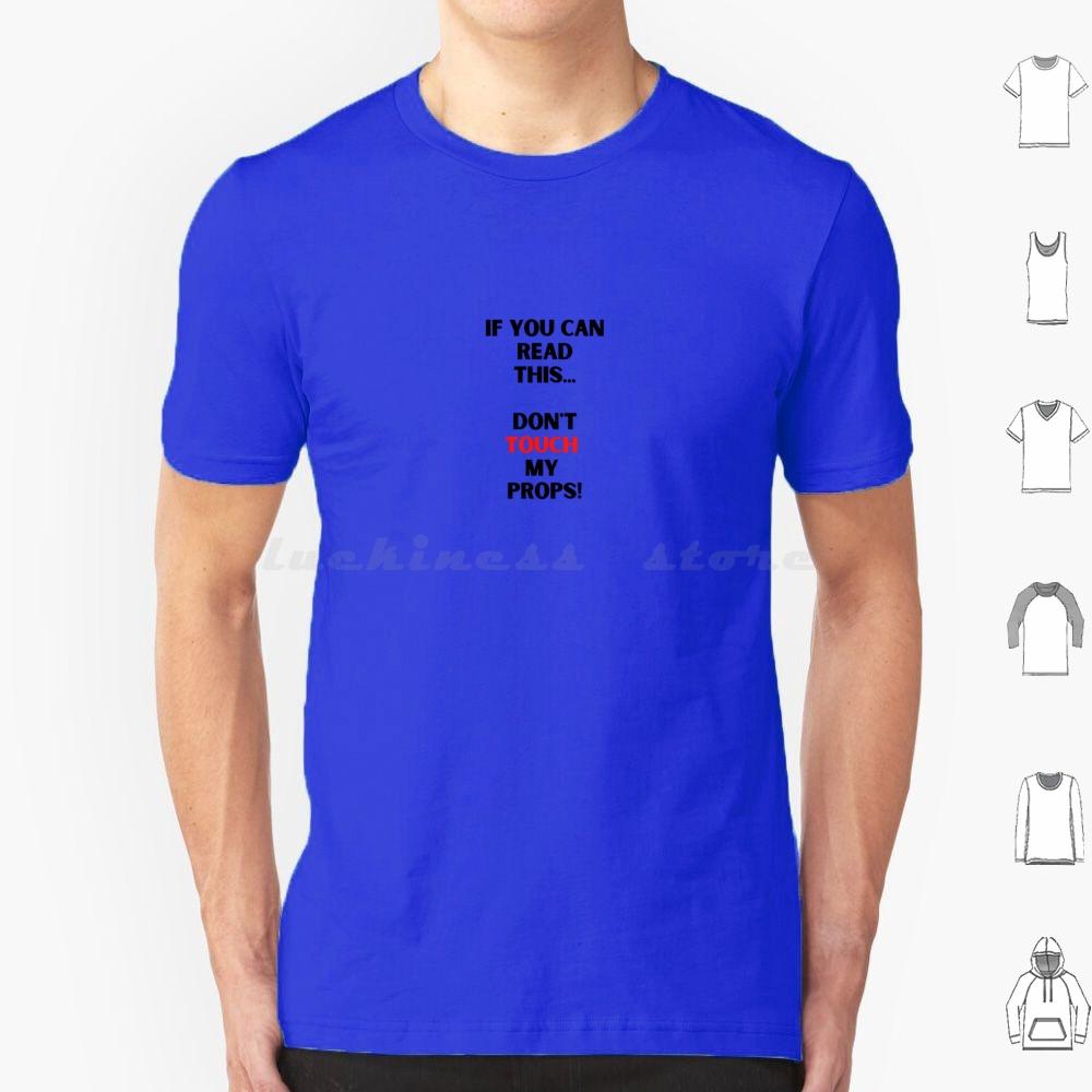 Dont Touch My PropsBackstage Crew Stage Performer T Shirt Cotton Men Women DIY Print Stage Theatre Theater Performer