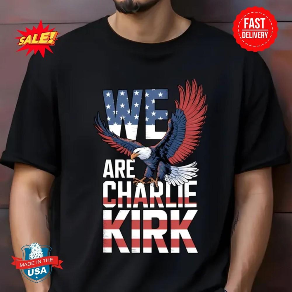 We Are Charlie Kirk Shirt, Patriotic Eagle Graphic Tee S-5XL Unisex T-Shirt XL