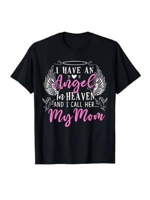 Memorial T Shirt for Lost Mom I Have an Angel In Heaven & Call Her Mom Tribute Shirt Soft Breathable Machine Washable S S Xxxl All Season Crew Neck Sl