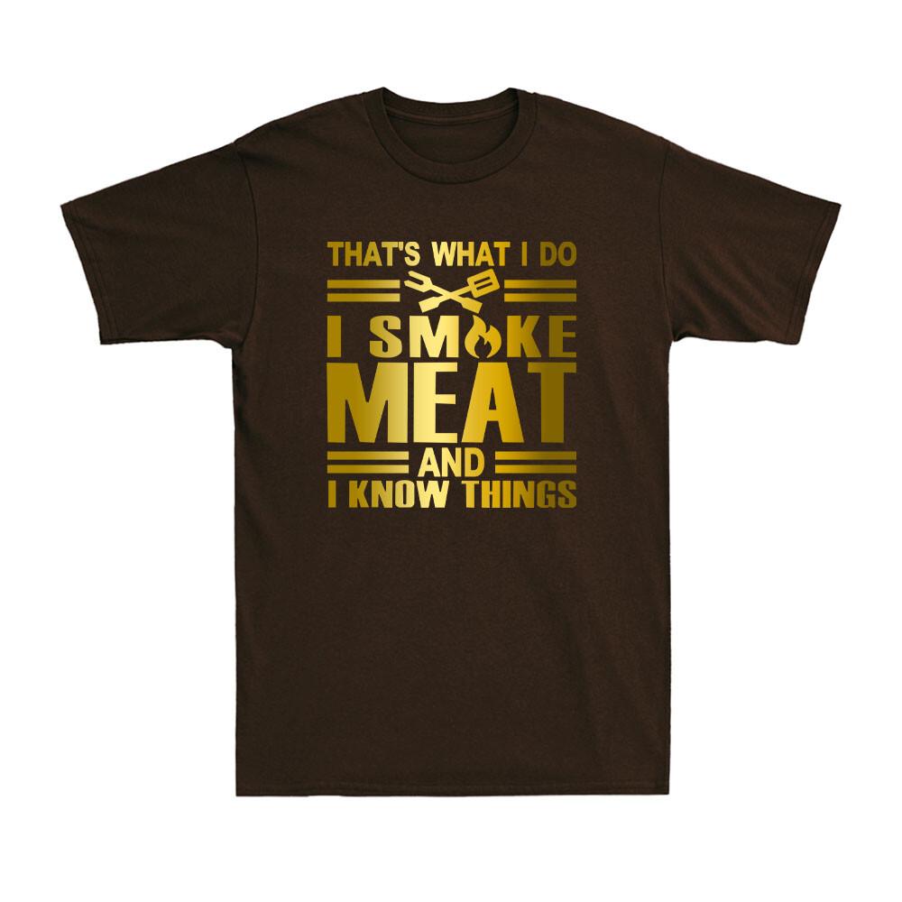 Thats What I Do I Smoke Meat And I Know Things Funny Grilling Saying Tshirt